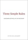 Three Simple Rules: Uncomplicating Life in Recovery