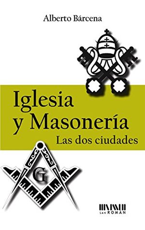 Iglesia y Masonería. Las dos ciudades (Spanish Edition)