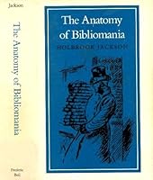 The Anatomy of Bibliomania by Holbrook Jackson