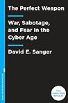 Book cover for The Perfect Weapon: War, Sabotage, and Fear in the Cyber Age