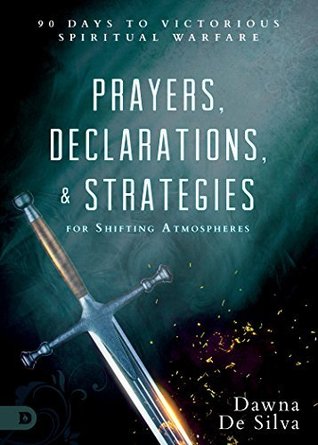 Prayers, Declarations, and Strategies for Shifting Atmospheres: 90 Days to Victorious Spiritual Warfare (Kindle Edition)