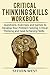 Critical Thinking Skills: Workbook - Questions, Exercises and Games to Develop Your Problem Solving, Critical Thinking and Goal Achieving Skills