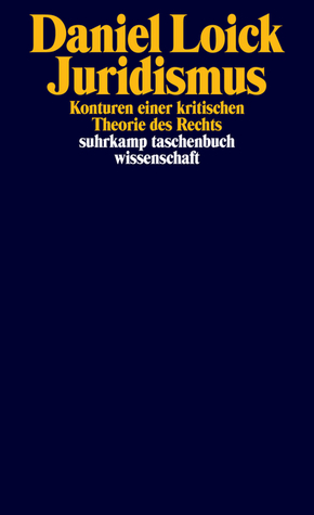 Juridismus: Konturen einer kritischen Theorie des Rechts