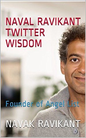 Naval Ravikant Twitter Wisdom: Founder of Angel List (Kindle Edition)