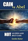 Cain vs. Abel: Not an Open and Shut Case Cain vs. Abel: Not an Open and Shut Case