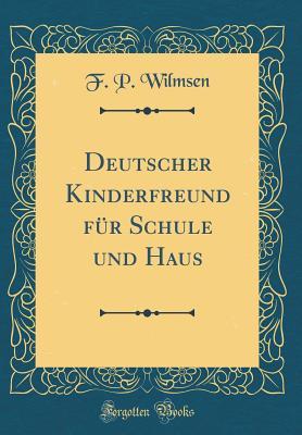 Deutscher Kinderfreund für Schule und Haus (Classic Reprint) (German Edition)