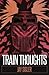 Train Thoughts A Suspenseful Horror Thriller by Jay Sigler