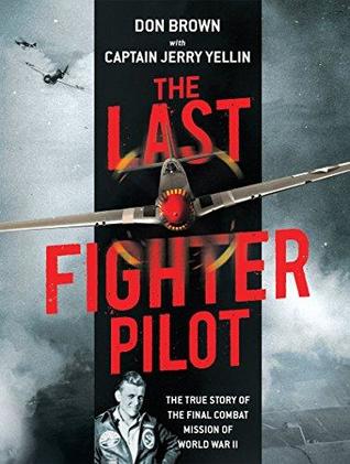The Last Fighter Pilot: The True Story of the Final Combat Mission of World War II (Hardcover)