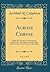 Across Chryse, Vol. 1 of 2: Being the Narrative of a Journey of Exploration Through the South China Border Lands, From Canton to Mandalay (Classic Reprint)