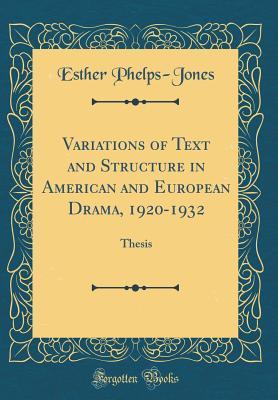 Variations of Text and Structure in American and European Drama, 1920-1932: Thesis (Classic Reprint)