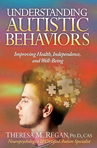 Understanding Autistic Behaviors: Improving Health, Independence, and Well-Being (The Understanding Autism Series Book 2)