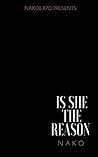 Is She The Reason