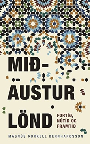 Mið-Austurlönd: fortíð, nútíð, framtíð