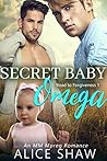 Secret Baby Omega by Alice  Shaw