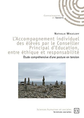 L'Accompagnement individuel des élèves par le Conseiller Principal d'Education, entre éthique et responsabilité: Étude compréhensive d'une posture en tension (French Edition)