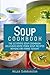 Soup Cookbook: The Ultimate...