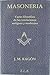 Masonería : curso filosófico de las iniciaciones antiguas y modernas