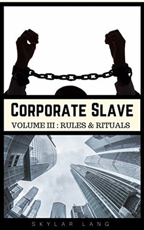 Corporate Slave: Volume III: Rules & Rituals (Kindle Edition)