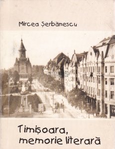 Timișoara, memorie literară.1919-1947-Istorie literară și amintiri