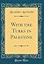With the Turks in Palestine (Classic Reprint)