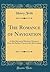 The Romance of Navigation: A Brief Record of Maritime Discovery From the Earliest Times to the 18th Century (Classic Reprint)