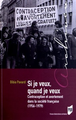 Si je veux, quand je veux : contraception et avortement dans la société française (1956-1979)