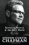 Between Heaven And the Real world by Steven Curtis Chapman