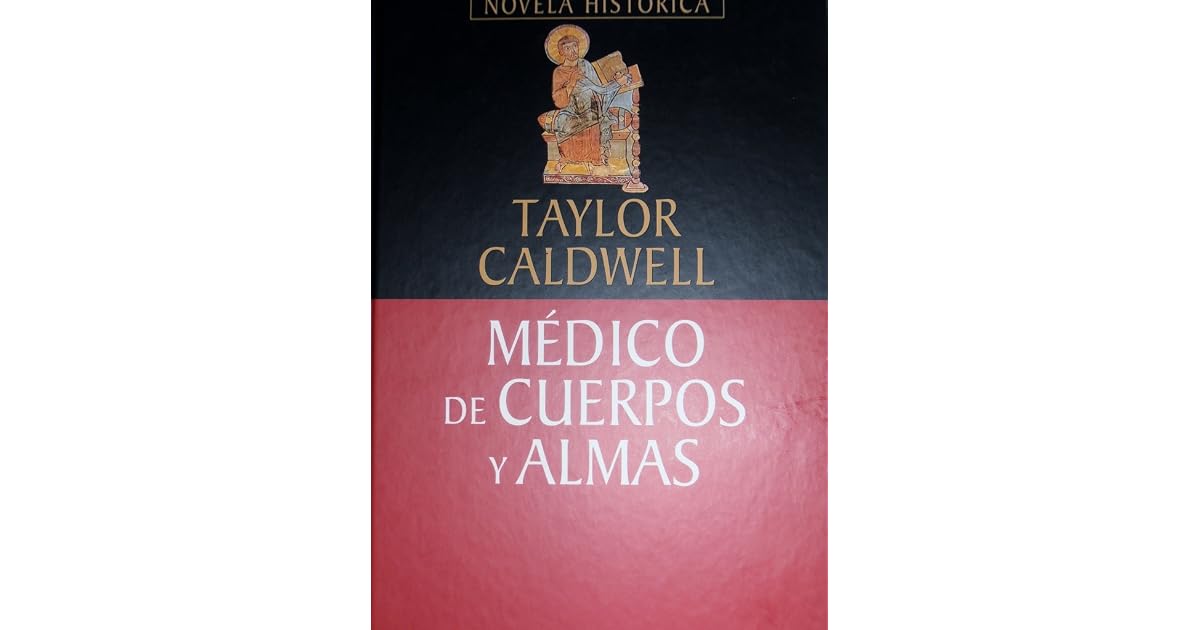 Médico de cuerpos y almas by Taylor Caldwell