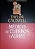 Médico de cuerpos y almas by Taylor Caldwell