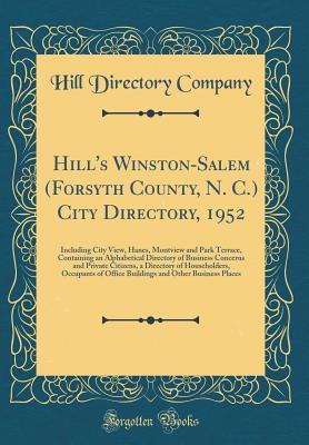 Hill's Winston-Salem (Forsyth County, N. C.) City Directory, 1952: Including City View, Hanes, Montview and Park Terrace, Containing an Alphabetical ... of Householders, Occupants of Office Buil