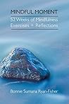 Mindful Moment: 52 Weeks of Mindfulness Exercises + Reflections