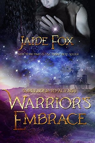 Warrior's Embrace (Surrender to Aliens Book 1)