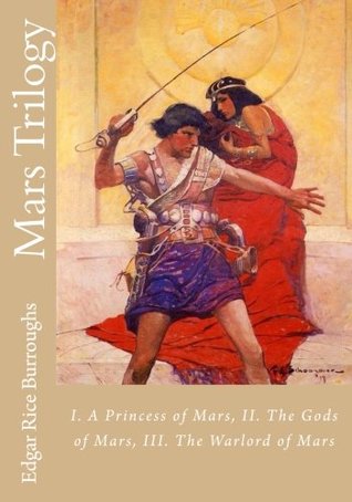 Mars Trilogy: I. A Princess of Mars, II. The Gods of Mars, III. The Warlord of Mars