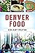 Denver Food: A Culinary Evo...