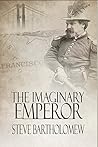 The Imaginary Emperor: A tale of San Francisco