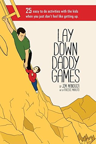 Lay Down Daddy Games: 25 easy to do activities with the kids when you just don't feel like getting up. (Paperback)