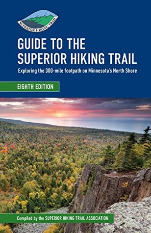 Guide to the Superior Hiking Trail: Exploring the 300-Mile Footpath on Minnesota's North Shore (Kindle Edition)