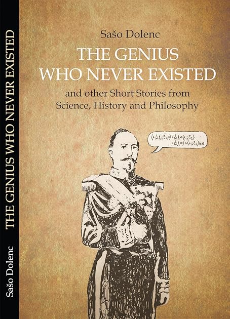 The Genius Who Never Existed and other Short Stories from Science, History and Philosophy