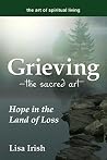 Grieving—The Sacred Art: Hope in the Land of Loss (The Art of Spiritual Living)