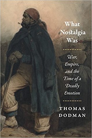 What Nostalgia Was: War, Empire, and the Time of a Deadly Emotion (Chicago Studies in Practices of Meaning)