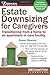 Estate Downsizing for Caregivers: Transitioning from a home to an apartment or care facility (Eldercare Series)