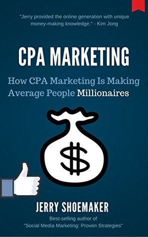 CPA Marketing: How CPA Marketing is Making Average People Millionaires (Kindle Edition)