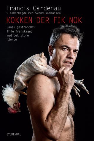 Kokken der fik nok: Dansk gastronomis lille franskmand med det store hjerte
