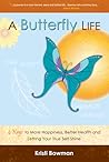 A Butterfly Life:  4 Keys to More Happiness, Better Health & Letting Your True Self Shine