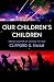 Our Children's Children