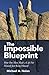 The Impossible Blueprint: H...