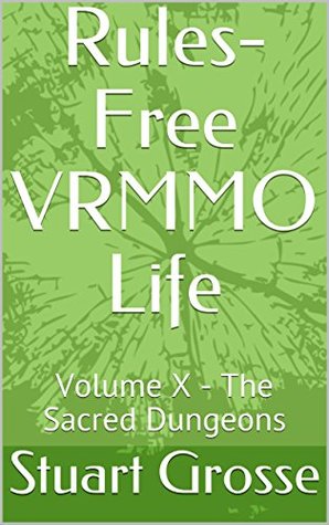 The Sacred Dungeons (Rules-Free VRMMO Life, #10)