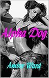 ALPHA DOG: Erotic Romance Stories with Hot Alpha Male Bad Boys. FMF Lesbian. Steamy Threesome action with Bisexual Girls Menage. Paranormal New Adult Romance.