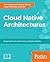 Cloud Native Architectures:...