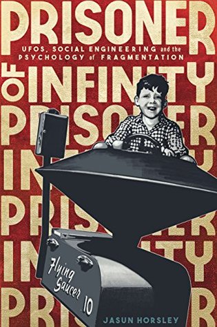 Prisoner of Infinity: Social Engineering, UFOs, and the Psychology of Fragmentation